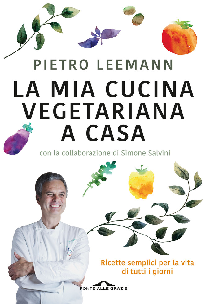 La mia cucina vegetariana a casa – Pietro Leemann - Casa editrice Ponte  alle Grazie